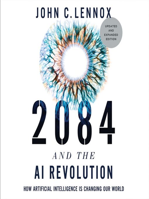 Title details for 2084 and the AI Revolution, Updated and Expanded Edition by John C. Lennox - Wait list